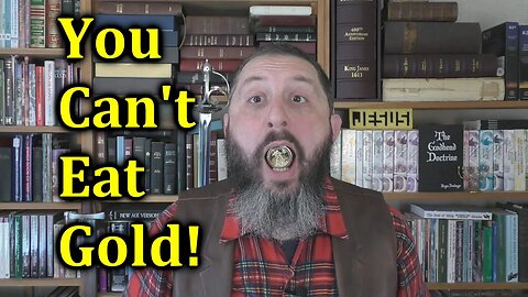 You Can't Eat Gold!