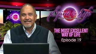 Spirit & Life Episode 018 "The Most Excellent Way of Life" (12-06-23)