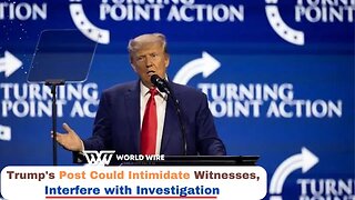 Trump's Post Could Intimidate Witnesses, Interfere with Investigation-World-Wire