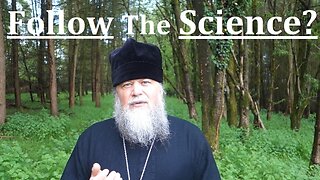 Follow The Science? ~ Discern The Lies, by Father Spyridon