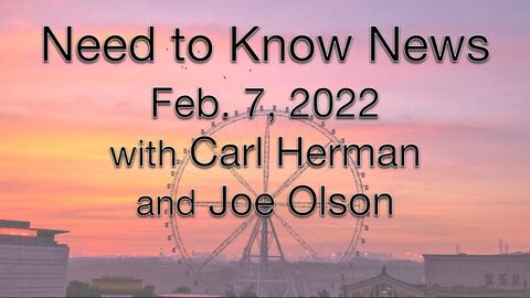 Need to Know (7 February 2022) with Joe Olson and Carl Herman