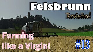 Felsbrunn Revisited - Farming like a Virgin - Episode #13