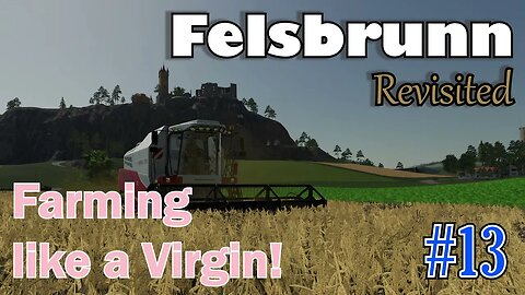 Felsbrunn Revisited - Farming like a Virgin - Episode #13