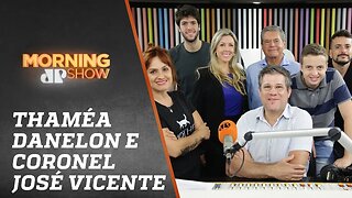 Thaméa Danelon e Coronel José Vicente - Morning Show - 10/01/19