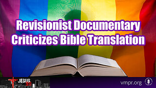 07 Dec 23, Jesus 911: Revisionist Documentary Criticizes Bible Translation