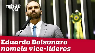 Crise no PSL: Eduardo Bolsonaro nomeia vice-líderes na Câmara