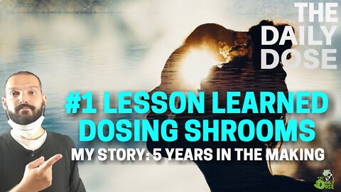 What I learned Dosing Shrooms #1 Lesson: My Story 5 Years In The Making