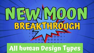 ALL Human Design Types - New Moon Activates Major Insights