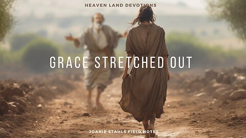 Heaven Land Devotions - Grace Stretched Out