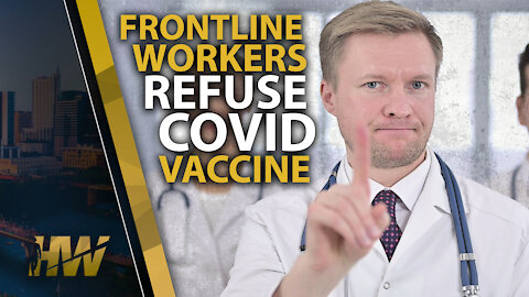 FRONTLINE WORKERS REFUSE COVID VACCINE