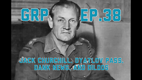 Jack Churchill, Dyatlov Pass, Dank News, and Dildos
