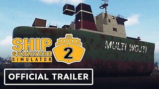Ship Graveyard Simulator 2 - Official Launch Trailer