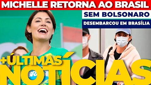 🔴URGENTE: MICHELLE RETORNA AO BRASIL SEM BOLSONARO + AS ÚLTIMAS NOTÍCIAS🟢