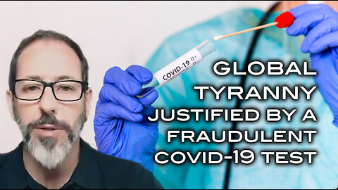 Global Tyranny Justified by a Fraudulent COVID Test - That's NOT ACTUALLY A TEST!