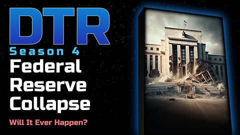 DTR Ep 320: Federal Reserve Collapse