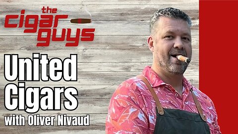 32. United Cigars with Oliver Nivaud | The Cigar Guys Podcast