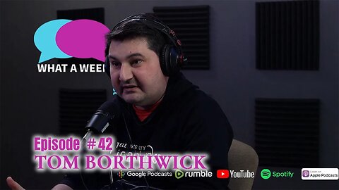 What A Week! #42 - Tom Borthwick