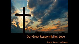 Our Great Responsibility: Love