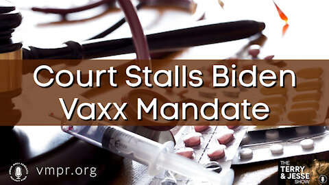 08 Nov 21, The Terry & Jesse Show: Court Stalls Biden Vaxx Mandate