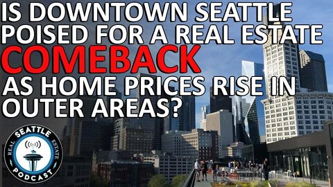 Is Downtown Seattle Poised for a Real Estate Comeback?