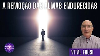 Vital Frosi - A remoção das almas endurecidas