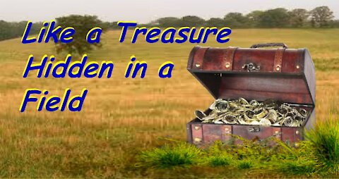 Like a Treasure Hidden in a Field