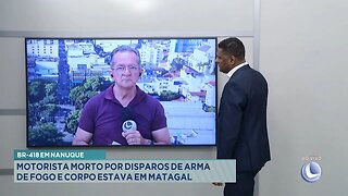 BR-418 em Nanuque: Motorista Morto por Disparos de Arma de Fogo e Corpo estava em Matagal.