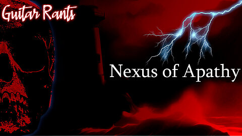 EP.740: Guitar Rants - Nexus of Apathy