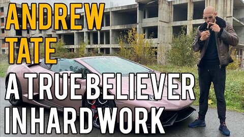 Andrew Tate - True Believer in Hard Work!