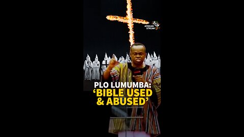 PLO LUMUMBA: ‘BIBLE USED & ABUSED’