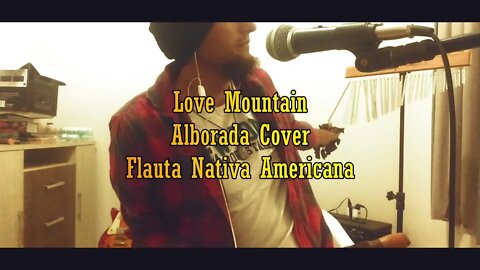 Love Mountain - Alborada Cover - Flauta Nativa Americana