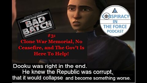 Bad Batch S2 #3: Clone War Memorial, No Ceasefire, and The Gov't Is Here To Help! (AUDIO ONLY)