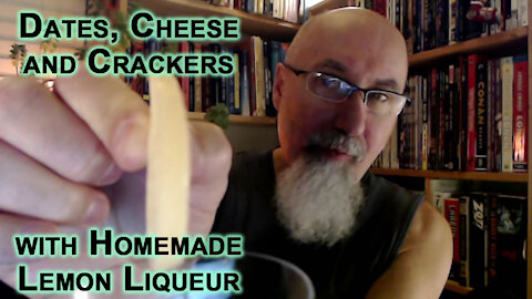 Eating Dates, Cheese and Crackers with Homemade Lemon Liqueur Chaser