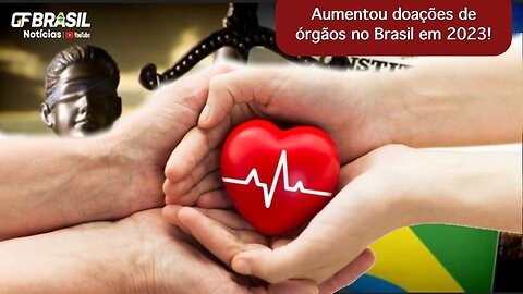 Aumentou doações de órgãos no Brasil em 2023!