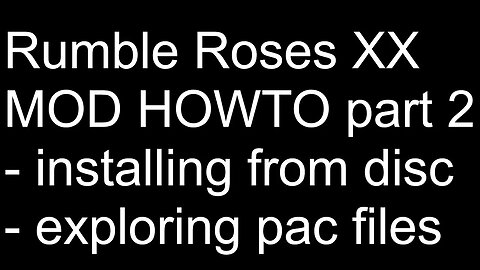 Modding Howto - Part 2 | Installing from Disc and Exploring Pac FIles | Rumble Roses XX