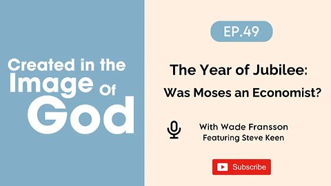 The Year of Jubilee: Was Moses an Economist? With Steve Keen | Created In The Image of God Ep. 49