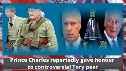 Prince Charles reportedly gave honour to controversial Tory peer