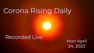 Corona Rising Daily Mon Apr 24, 2023