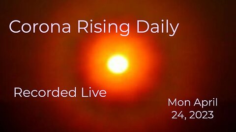 Corona Rising Daily Mon Apr 24, 2023