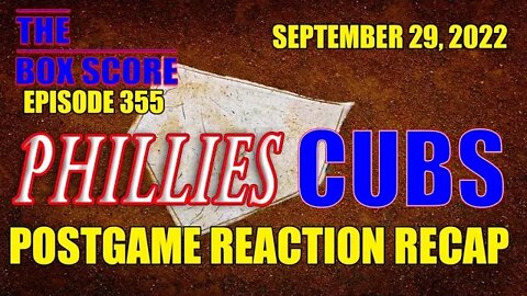 The Box Score Episode 355: #Phillies vs #Cubs #PostgameReactionRecap (09/29/2022)