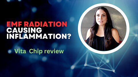 Can EMF radiation cause inflammation in the body? 6 month review on using Vita Chip