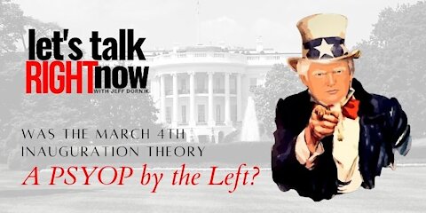 The March 4th Inauguration conspiracy theory may have been a PSYOP by the Left