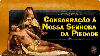 Consagração à Nossa Senhora da Piedade