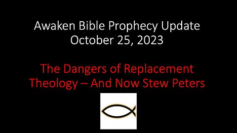 Awaken Bible Prophecy Update 10-25-23 – The Dangers of Replacement Theology: And Now Stew Peters