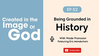 Being Grounded In History with Eric Mondschein | Created In The Image of God Episode 52