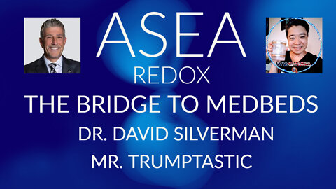ASEA: Trumptacular reasons for taking the Bridge to Medbeds by Dr. Silverman! Simply 45tastic!