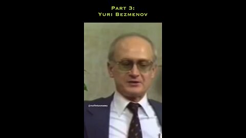Part 3: Yuri Bezmenov