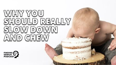 Why You Should Really Slow Down and Chew.