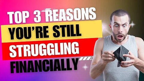 Top 3 Reasons You're Still Struggling Financially