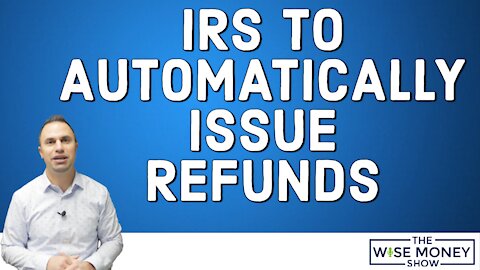 IRS to Automatically Issue Refunds - Unemployment Updates